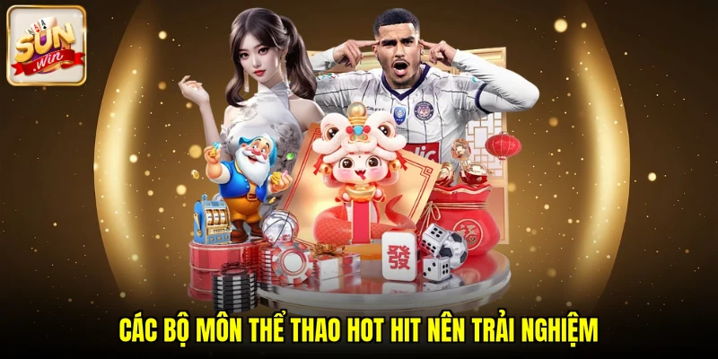 Các bộ môn thể thao hot hit nên trải nghiệm