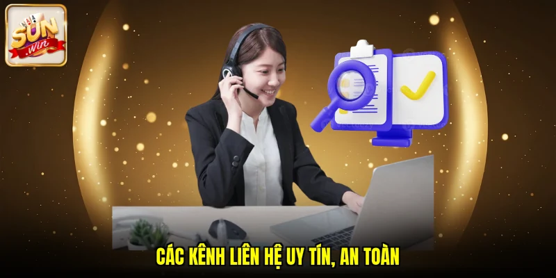 Các kênh liên hệ uy tín, an toàn 