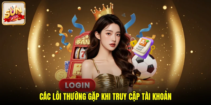 Các lỗi thường gặp khi truy cập tài khoản