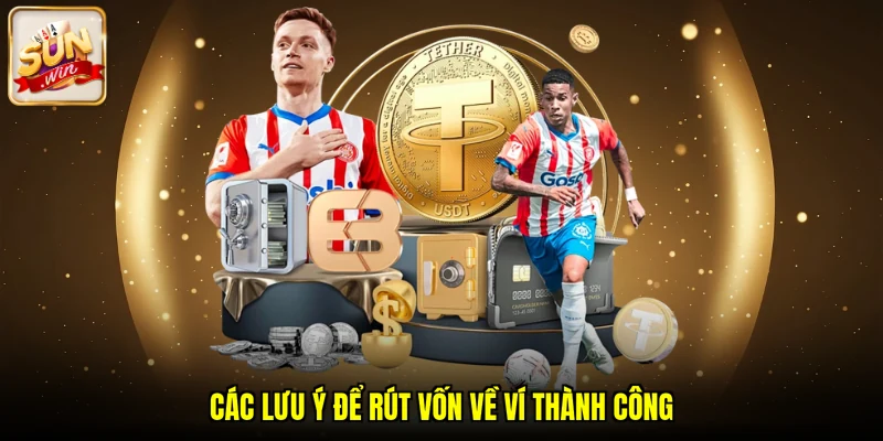 Các lưu ý để rút vốn về ví thành công