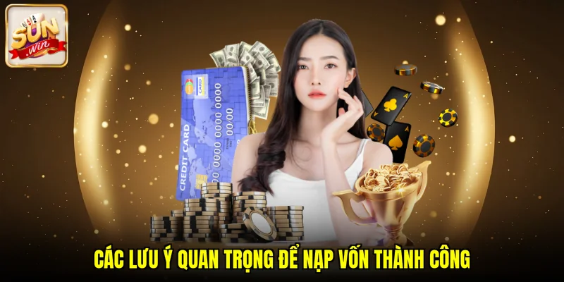 Các lưu ý quan trọng để nạp vốn thành công