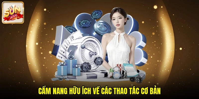 Cẩm nang hữu ích về các thao tác cơ bản