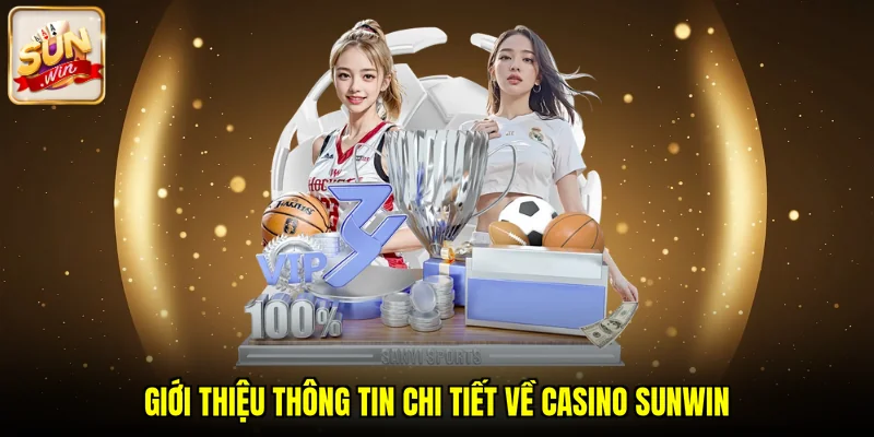 Giới thiệu thông tin chi tiết về casino SUNWIN