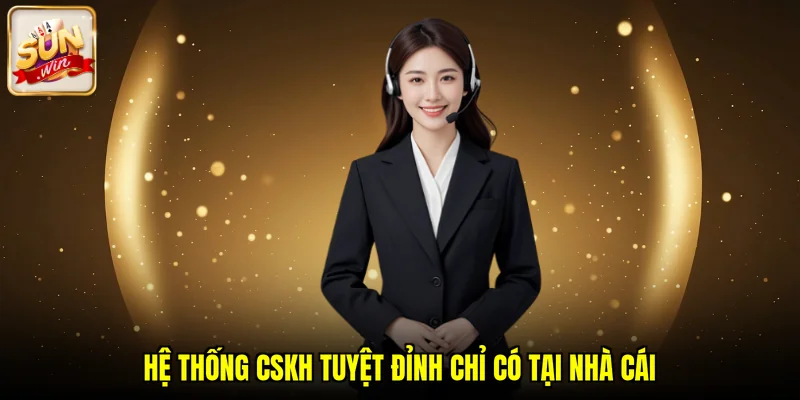 Hệ thống CSKH tuyệt đỉnh chỉ có tại nhà cái