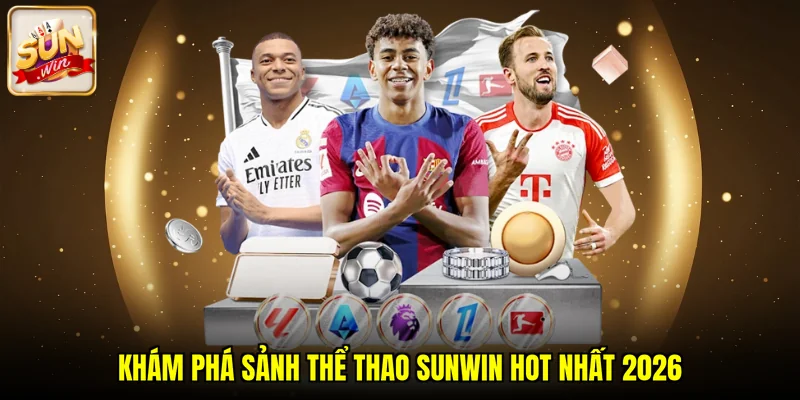 Khám phá sảnh thể thao SUNWIN hot nhất 2026