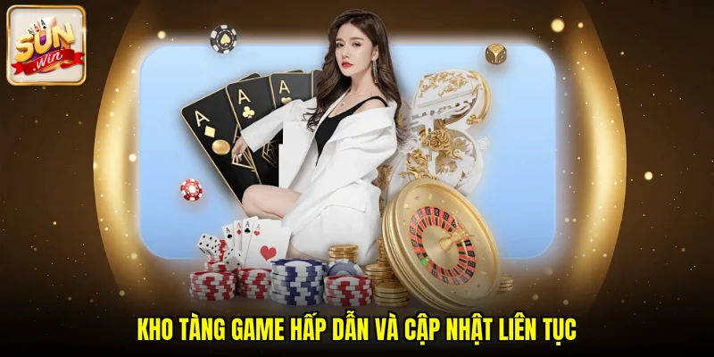 Kho tàng game hấp dẫn và cập nhật liên tục