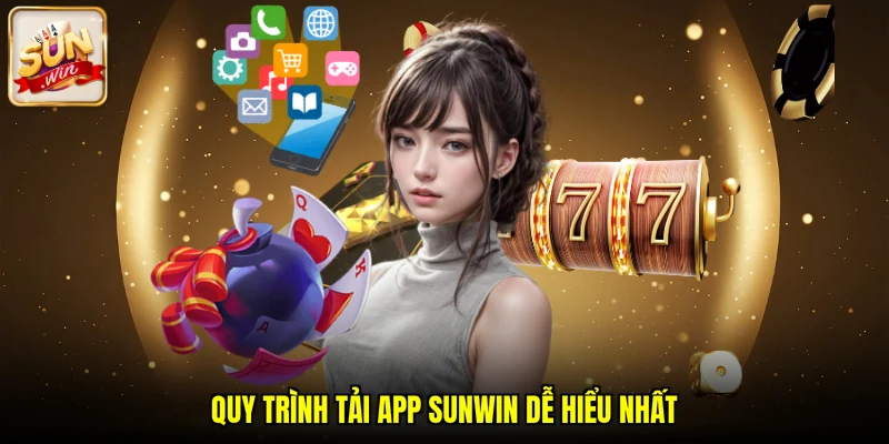 Quy trình tải app SUNWIN dễ hiểu nhất