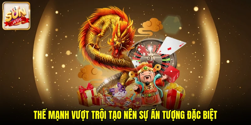 Thế mạnh vượt trội tạo nên sự ấn tượng đặc biệt