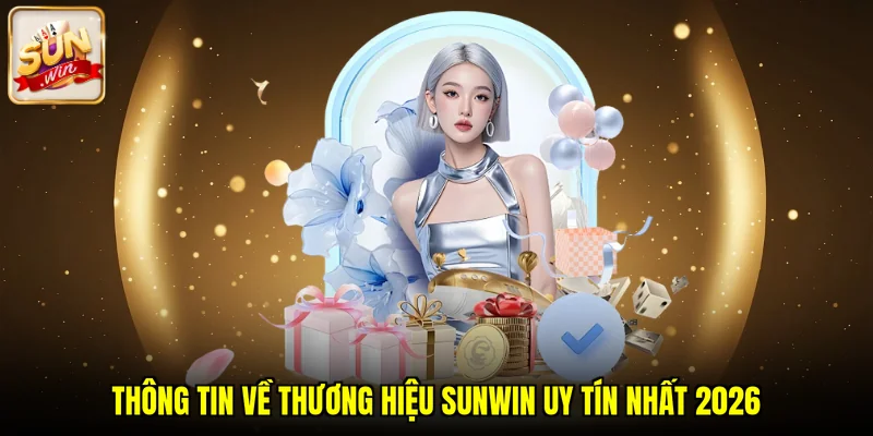Thông tin về thương hiệu SUNWIN uy tín nhất 2026