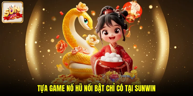Tựa game nổ hũ nổi bật chỉ có tại SUNWIN